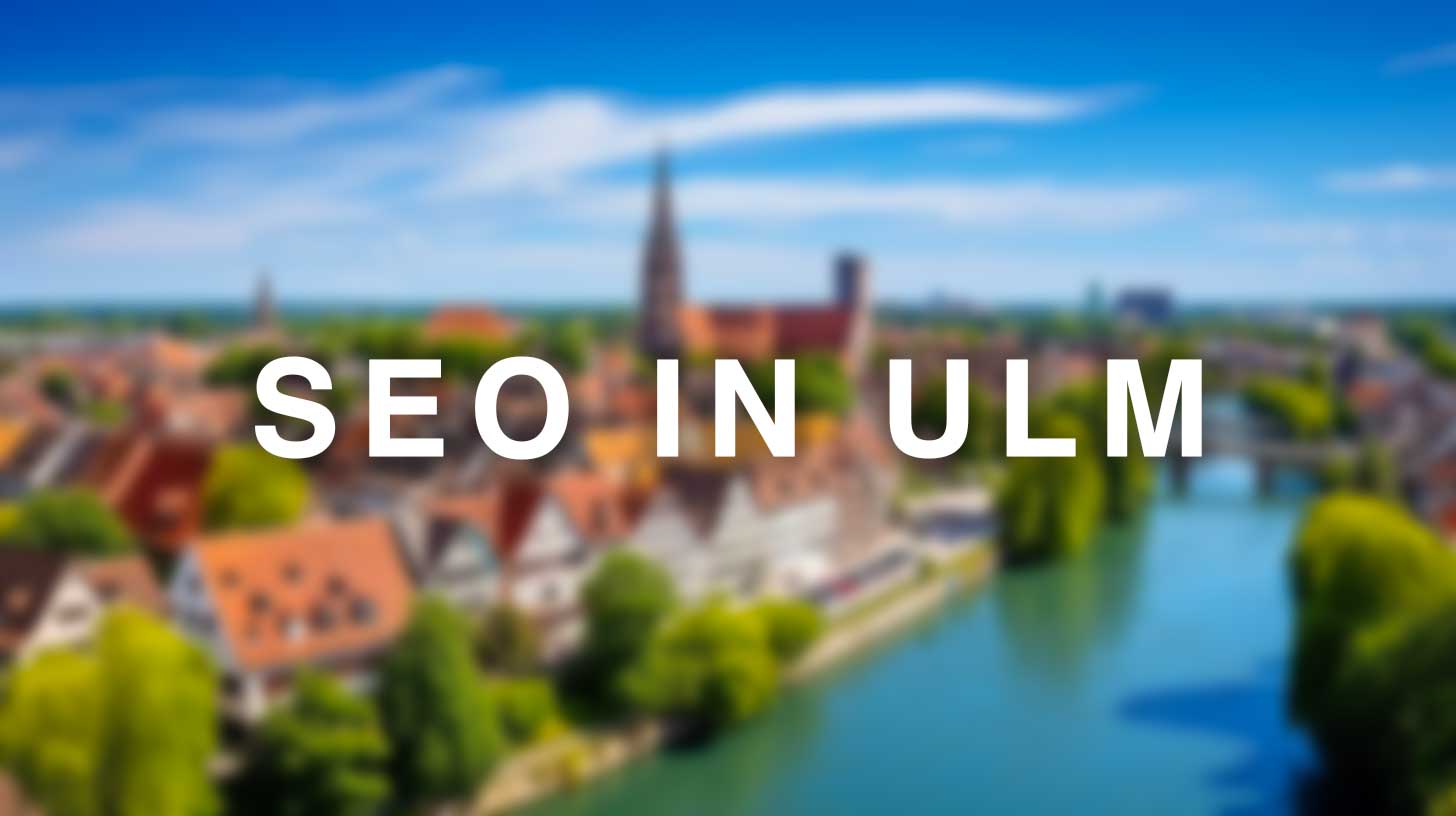 SEO Ulm / Dein SEO Experte aus der Region
